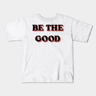 Be The Good V2 Kids T-Shirt